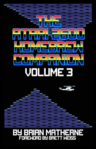 The Atari 2600 Homebrew Companion: Volume 3