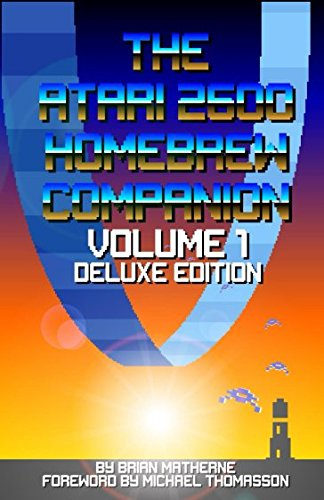 The Atari 2600 Homebrew Companion: Volume 1 Deluxe Edition