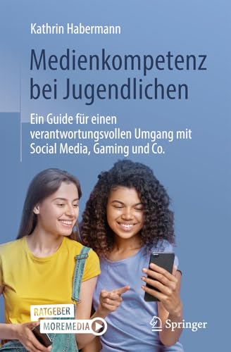 Medienkompetenz bei Jugendlichen: Ein Guide für einen verantwortungsvollen Umgang mit Social Media, Gaming und Co.