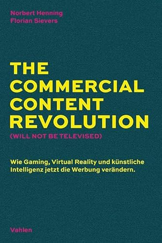 The Commercial Content Revolution (Will Not Be Televised): Wie Gaming, Virtual Reality und künstliche Intelligenz jetzt die Werbung verändern