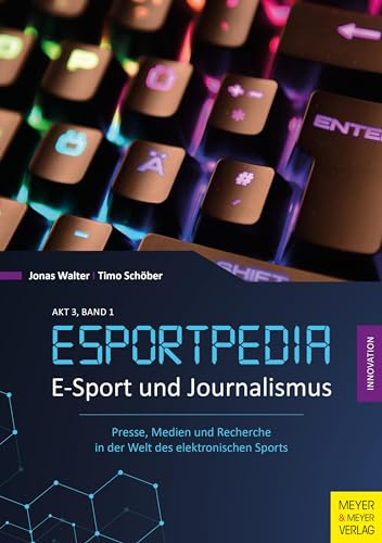 E-Sport und Journalismus: Presse, Medien und Recherche in der Welt des elektronischen Sports